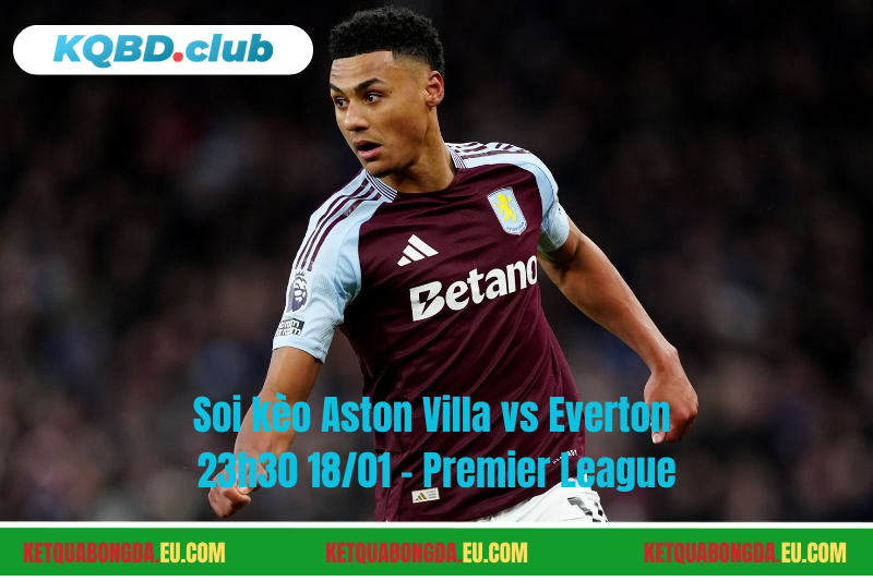 Đội hình dự kiến trước trận Aston Villa vs Everton Đội hình dự kiến trước trận Aston Villa vs Everton